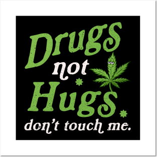 Drug Not Hugs Dont Touch Me Cannabis Weed Marijuana 420 Day Posters and Art